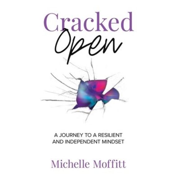 Michelle Moffitt Other Cracked Open A Journey To A Resilient And